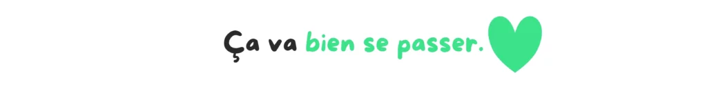 Ça va bien se passer.