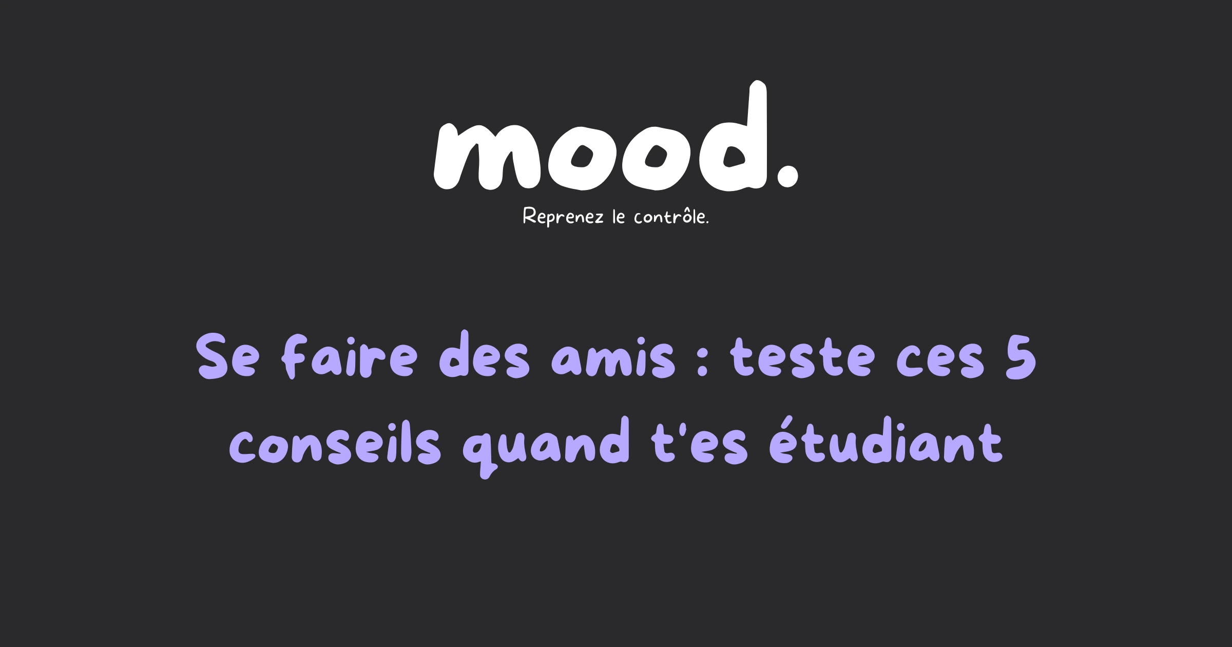 Visuel mood sur fond sombre : se faire des amis, teste ces 5 conseils quand t'es étudiant